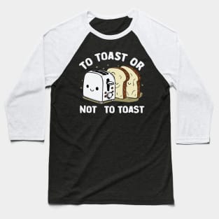 To toast or not to toast Baseball T-Shirt